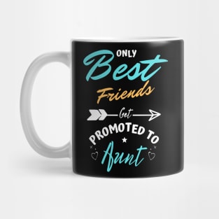 Only Best Friends Get Promoted To Aunt Mug